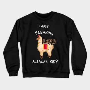 I Just Freaking Love Alpacas, Ok? - funny shirt Crewneck Sweatshirt